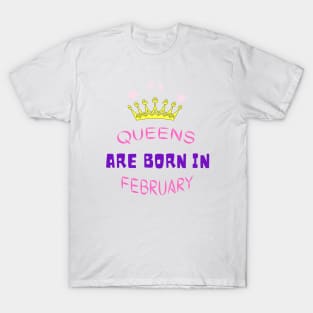 Queens are born in February T-Shirt